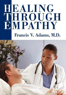 Healing Through Empathy by Adams, Francis V.
