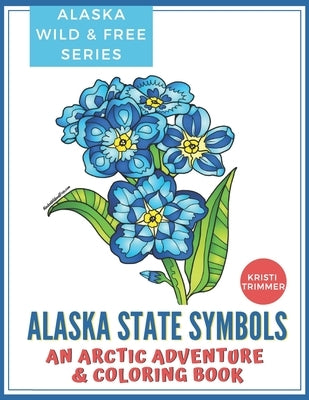 Alaska State Symbols: An Arctic Adventure & Coloring Book by Trimmer, Kristi