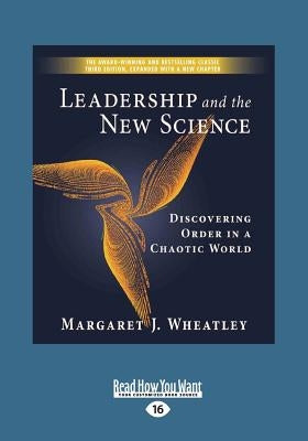 Leadership and the New Science: Discovering Order in a Chaotic World (Large Print 16pt) by Wheatley, Margaret
