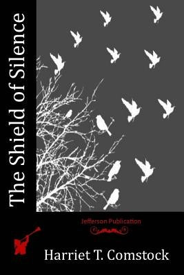 The Shield of Silence by Comstock, Harriet T.