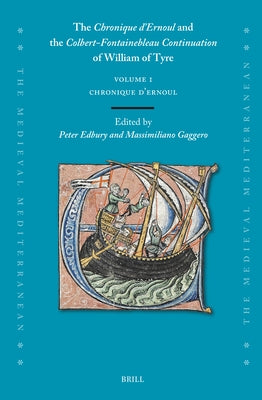 The Chronique d'Ernoul and the Colbert-Fontainebleau Continuation of William of Tyre (Volume 1) by Edbury, Peter