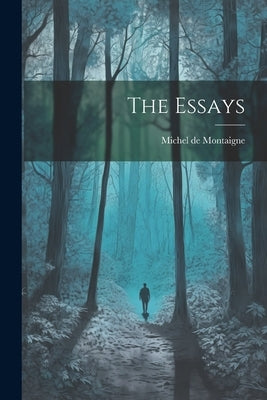 The Essays by Montaigne, Michel