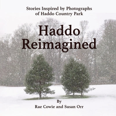 Haddo imagined: Stories Inspired by Photographs of Haddo Country Park by Cowie, Rae