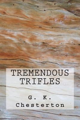 Tremendous Trifles by G. K. Chesterton