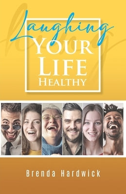 Laughing Your Life Healthy by Brenda Hardwick