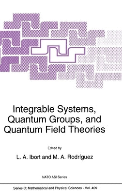 Integrable Systems, Quantum Groups, and Quantum Field Theories by Ibort, L. a.