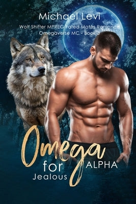 Omega for Jealous Alpha: Wolf Shifter MPREG Fated Mates Romance by Levi, Michael