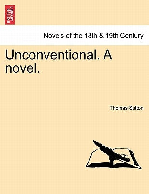 Unconventional. a Novel. by Sutton, Thomas