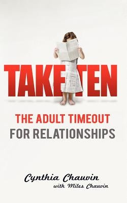 Take Ten: The Adult Timeout For Relationships by Chauvin, Cynthia