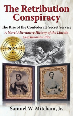 The Retribution Conspiracy: The Rise of the Confederate Secret Service by Mitcham, Samuel W.