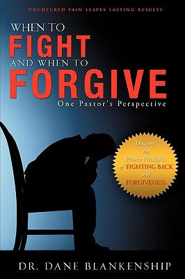When to Fight and When to Forgive by Blankenship, Dane
