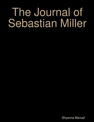 The Journal of Sebastian Miller by Manuel, Shyanna
