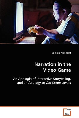 Narration in the Video Game by Arsenault, Dominic