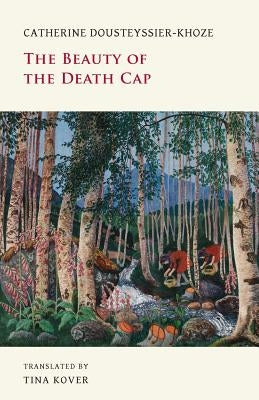 The Beauty of the Death Cap by Dousteyssier-Khoze, Catherine