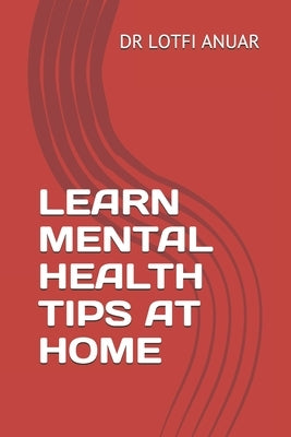 Learn Mental Health Tips at Home by Anuar, Lotfi