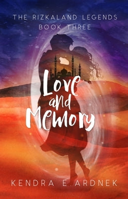 Love and Memory by Ardnek, Kendra E.