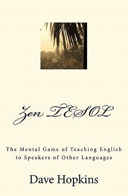 Zen TESOL: The Mental Game of Teaching English to Speakers of Other Languages by Serbinova, Valentina