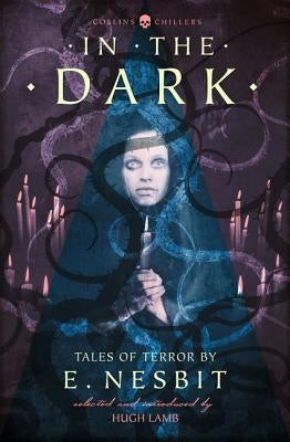 In the Dark: Tales of Terror by E. Nesbit (Collins Chillers) by Nesbit, E.