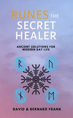 Runes: The Secret Healer: Ancient Solutions to Modern Day Life by Frank, Bernard