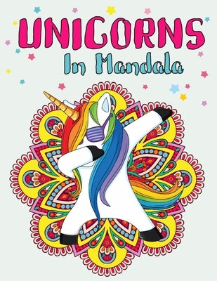 Unicorns In Mandala: Unicorn Mandala Coloring Book For Kids - Activity magical unicorn coloring book for kids Ages 6-8,9-12 - Unicorn and M by Liberary, Tmz