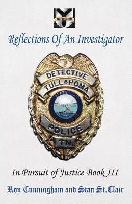 Reflections of an Investigator: In Pursuit of Justice Book III by St Clair, Stan
