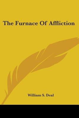 The Furnace Of Affliction by Deal, William S.