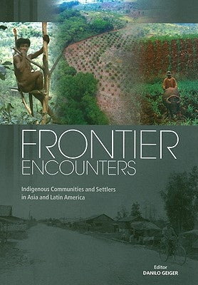 Frontier Encounters: Indigenous Communities and Settlers in Asia and Latin America by Geiger, Danilo