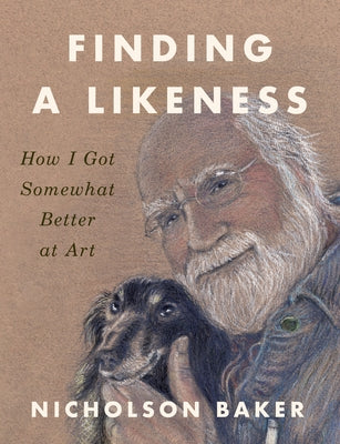 Finding a Likeness: How I Got Somewhat Better at Art by Baker, Nicholson