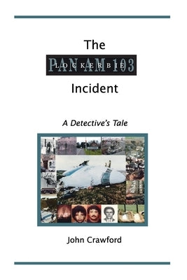 The Lockerbie Incident: A Detective's Tale by Crawford, John