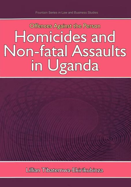 Offences Against the Person: Homicides and Non-Fatal Assaults in Uganda by Tibatemwa-Ekirikubinza, Lillian