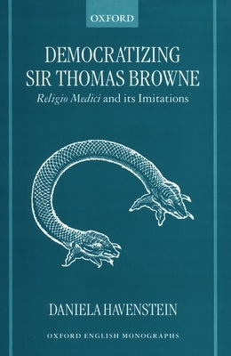 Democratizing Sir Thomas Browne: Religio Medici and Its Imitations by Havenstein, Daniela