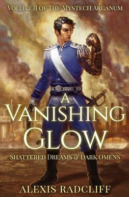 A Vanishing Glow (The Mystech Arcanum, Vol. I & II) by Radcliff, Alexis