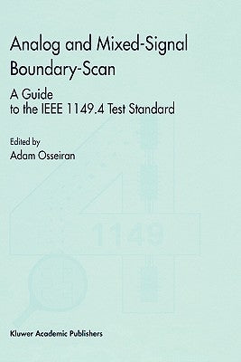 Analog and Mixed-Signal Boundary-Scan: A Guide to the IEEE 1149.4 Test Standard by Osseiran, Adam