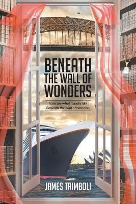 Beneath the Wall of Wonders by Trimboli, James