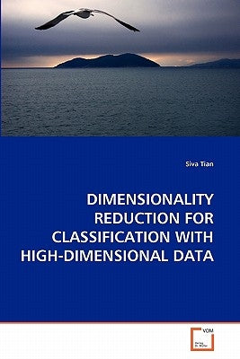Dimensionality Reduction for Classification with High-Dimensional Data by Tian, Siva