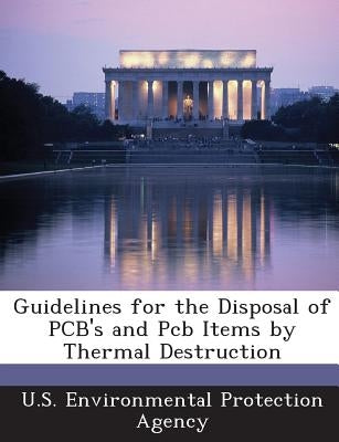 Guidelines for the Disposal of PCB's and PCB Items by Thermal Destruction by U S Environmental Protection Agency