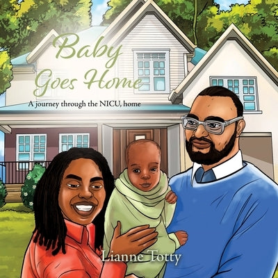 Baby Goes Home: A journey through the NICU, home by Totty, Lianne