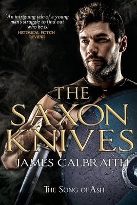 The Saxon Knives: an epic of the Dark Age by Calbraith, James