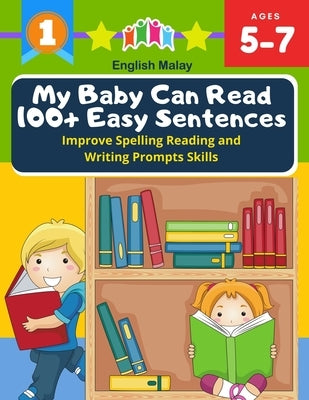 My Baby Can Read 100+ Easy Sentences Improve Spelling Reading And Writing Prompts Skills English Malay: 1st basic vocabulary with complete Dolch Sight by Peterson, Carole