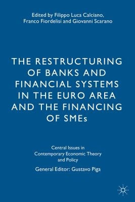 The Restructuring of Banks and Financial Systems in the Euro Area and the Financing of SMEs by Calciano, F.