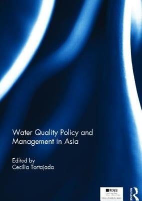 Water Quality Policy and Management in Asia by Tortajada, Cecilia