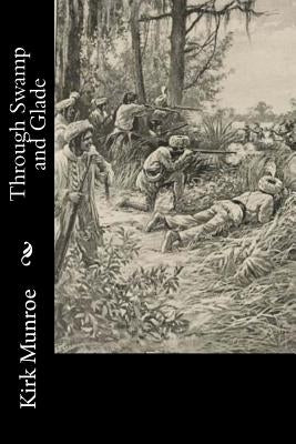 Through Swamp and Glade by Munroe, Kirk