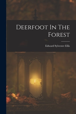 Deerfoot In The Forest by Ellis, Edward Sylvester