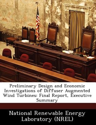Preliminary Design and Economic Investigations of Diffuser Augmented Wind Turbines: Final Report, Executive Summary by 