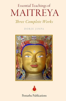 Essential Teachings of Maitreya by Jinpa, Dorje