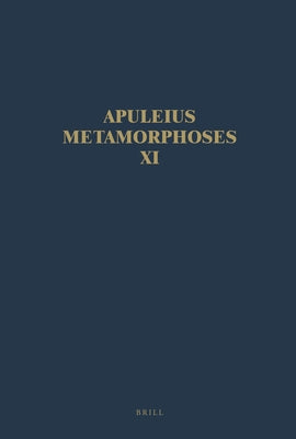 Apuleius Madaurensis Metamorphoses, Book XI, the Isis Book: Text, Introduction and Commentary by Tilg, S.
