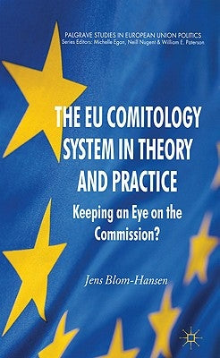 The EU Comitology System in Theory and Practice: Keeping an Eye on the Commission? by Blom-Hansen, Jens