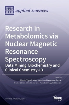 Research in Metabolomics via Nuclear Magnetic Resonance Spectroscopy: Data Mining, Biochemistry and Clinical Chemistry by Vignoli, Alessia