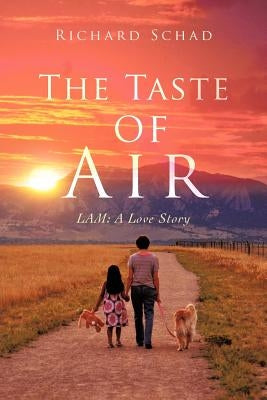 The Taste of Air: Lam: A Love Story by Schad, Richard