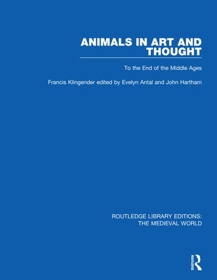 Animals in Art and Thought: To the End of the Middle Ages by Klingender, Francis